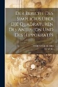 Cover: Der Bericht Des Simplicius UEber Die Quadraturen Des Antiphon Und Des Hippokrates - Legare Street Press
