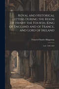 Cover: Royal and Historical Letters During the Reign of Henry the Fourth, King of England and of France, and Lord of Ireland - Legare Street Press