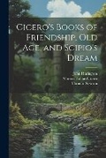 Cover: Cicero's Books of Friendship, Old Age, and Scipio's Dream - Legare Street Press