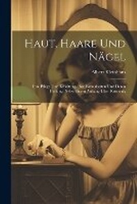 Abbildung von: Haut, Haare Und Naegel - Legare Street Press