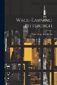 Enlarge image Cover: Wage-Earning Pittsburgh - Legare Street Press