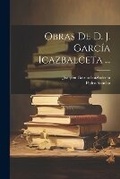 Cover: Obras De D. J. Garcia Icazbalceta ... - Legare Street Press