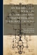 Cover: An Elementary Book On Electricity and Magnetism and Their Applications - Legare Street Press