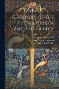 Cover: A History of the Literature of Ancient Greece - Legare Street Press
