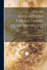 Abbildung von: Pappi Alexandrini Collectionis Quae Supersunt; Volume 3 - Legare Street Press