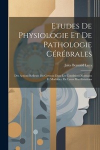 Abbildung von: Etudes De Physiologie Et De Pathologie Cerebrales - Legare Street Press