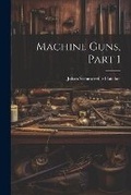 Cover: Machine Guns, Part 1 - Legare Street Press