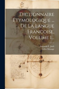 Abbildung von: Dictionnaire Etymologique ... De La Langue Francoise, Volume 1... - Legare Street Press