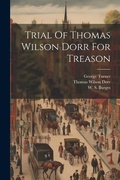 Cover: Trial Of Thomas Wilson Dorr For Treason - Legare Street Press