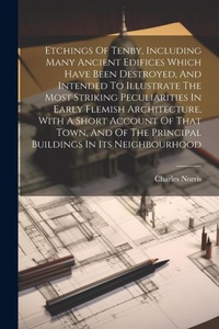 Enlarge image Cover: Etchings Of Tenby, Including Many Ancient Edifices Which Have Been Destroyed, And Intended To Illustrate The Most Striking Peculiarities In Early Flemish Architecture, With A Short Account Of That Town, And Of The Principal Buildings In Its Neighbourhood - Legare Street Press