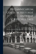 Cover: Britannicarum Gentium Historiae Antiquae Scriptores Tres - Legare Street Press