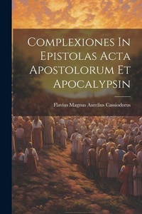 Bild: Complexiones In Epistolas Acta Apostolorum Et Apocalypsin - Legare Street Press