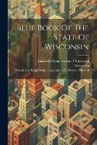 Enlarge image Cover: Blue Book Of The State Of Wisconsin - Legare Street Press