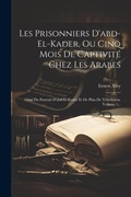 Cover: Les Prisonniers D'abd-el-kader, Ou Cinq Mois De Captivite Chez Les Arabes - Legare Street Press