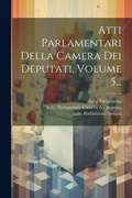 Cover: Atti Parlamentari Della Camera Dei Deputati, Volume 5... - Legare Street Press