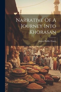 Abbildung von: Narrative Of A Journey Into Khorasan - Legare Street Press