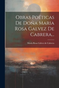 Abbildung von: Obras Poeticas De Dona Maria Rosa Galvez De Cabrera... - Legare Street Press