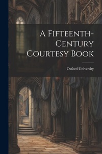 Enlarge image Cover: A Fifteenth-Century Courtesy Book - Legare Street Press
