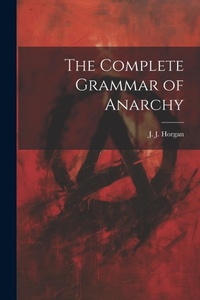 Abbildung von: The Complete Grammar of Anarchy - Legare Street Press