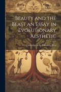 Cover: Beauty and the Beast an Essay in Evolutionary Aesthetic - Legare Street Press