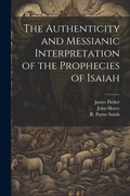 Cover: The Authenticity and Messianic Interpretation of the Prophecies of Isaiah - Legare Street Press