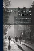Cover: The University of Virginia; Memories of her Student-life and Professors - Legare Street Press