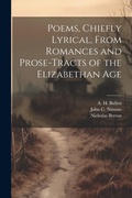 Cover: Poems, Chiefly Lyrical, From Romances and Prose-Tracts of the Elizabethan Age - Legare Street Press