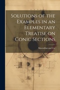 Cover: Solutions of the Examples in an Elementary Treatise on Conic Sections - Legare Street Press