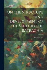 Abbildung von: On the Structure and Development of the Skull in the Batrachia - Legare Street Press