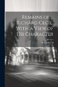 Cover: Remains of ... Richard Cecil, With a View of His Character - Legare Street Press
