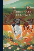 Cover: Three Jolly Huntsmen - Legare Street Press