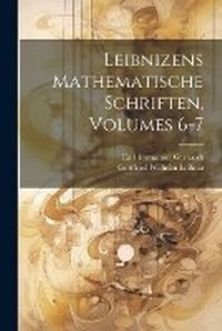 Abbildung von: Leibnizens Mathematische Schriften, Volumes 6-7 - Legare Street Press