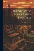 Cover: The Story of Man's Early Progress - Legare Street Press