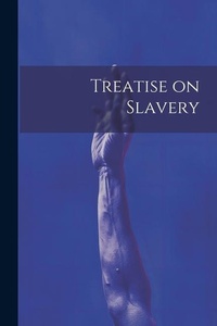Abbildung von: Treatise on Slavery - Legare Street Press