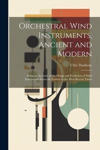 Enlarge image Cover: Orchestral Wind Instruments, Ancient and Modern - Legare Street Press