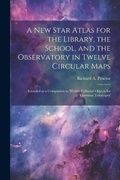 Cover: A new Star Atlas for the Library, the School, and the Observatory in Twelve Circular Maps - Legare Street Press