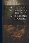 Cover: Letters to Young Sportsmen on Hunting, Angling and Shooting - Legare Street Press