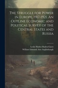 Cover: The Struggle for Power in Europe, 1917-1921. An Outline Economic and Political Survey of the Central States and Russia - Legare Street Press