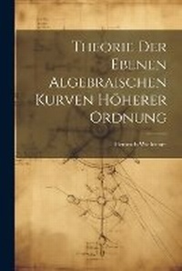 Abbildung von: Theorie der ebenen algebraischen Kurven hoeherer Ordnung - Legare Street Press