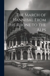 Abbildung von: The March of Hannibal From the Rhone to the Alps - Legare Street Press