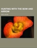Cover: Hunting with the Bow and Arrow - Rarebooksclub.com