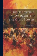 Cover: The Use of the Army in Aid of the Civil Power - Legare Street Press