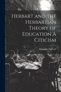 Abbildung von: Herbart and the Herbartian Theory of Education A Citicism - Legare Street Press