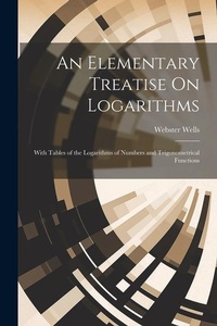 Abbildung von: An Elementary Treatise On Logarithms - Legare Street Press