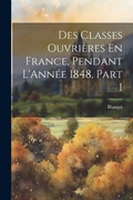 Cover: Des Classes Ouvrieres En France, Pendant L'Annee 1848, Part 1 - Legare Street Press