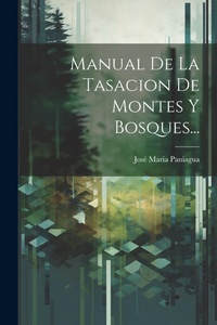 Abbildung von: Manual De La Tasacion De Montes Y Bosques... - Legare Street Press