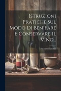 Cover: Istruzioni Pratiche Sul Modo Di Ben Fare E Conservare Il Vino... - Legare Street Press