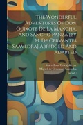 Cover: The Wonderful Adventures Of Don Quixote De La Mancha, And Sancho Panza [by M. De Cervantes Saavedra] Abridged And Adapted - Legare Street Press