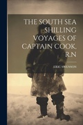 Cover: The South Sea Shilling Voyages of Captain Cook, R.N - Legare Street Press
