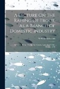 Cover: A Lecture On The Raising Of Trout, As A Branch Of Domestic Industry - Legare Street Press